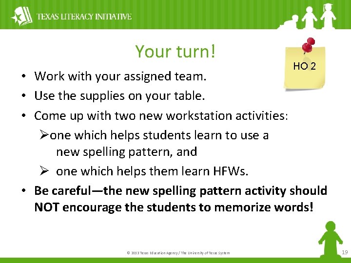 Your turn! HO 2 • Work with your assigned team. • Use the supplies