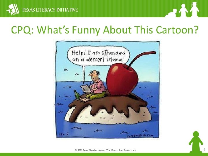 © 2013 Texas Education Agency / The University of Texas System 2 
