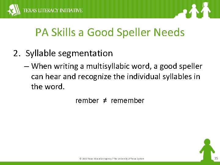 PA Skills a Good Speller Needs 2. Syllable segmentation – When writing a multisyllabic