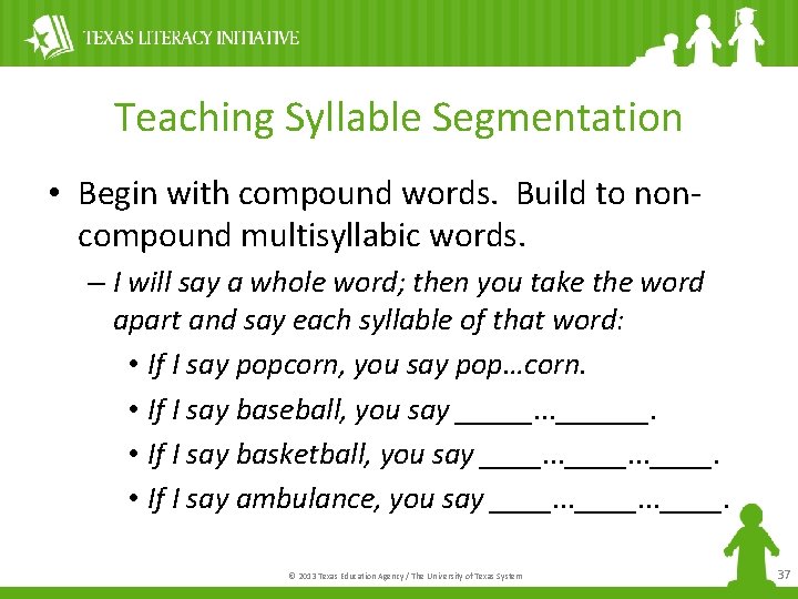 Teaching Syllable Segmentation • Begin with compound words. Build to noncompound multisyllabic words. –