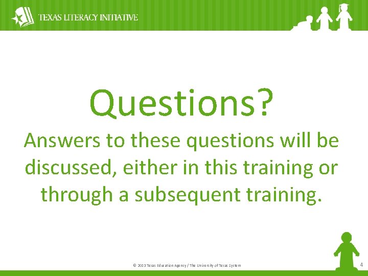 Questions? Answers to these questions will be discussed, either in this training or through