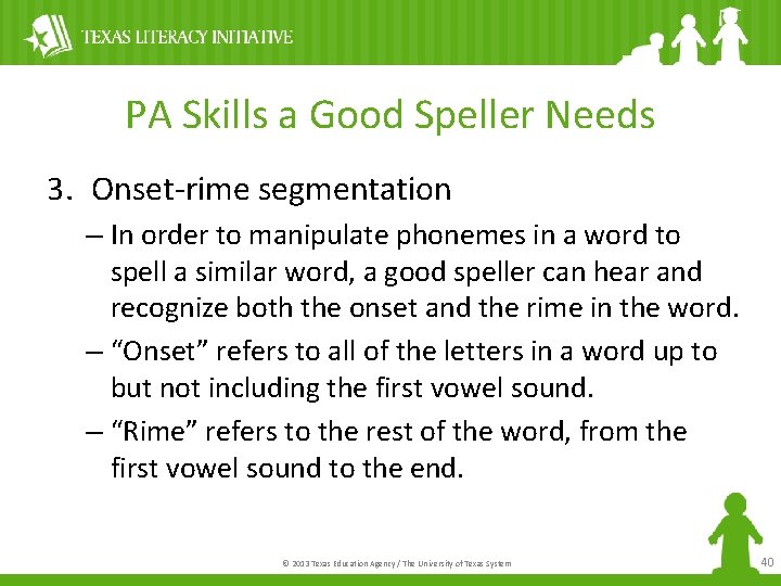 PA Skills a Good Speller Needs 3. Onset-rime segmentation – In order to manipulate