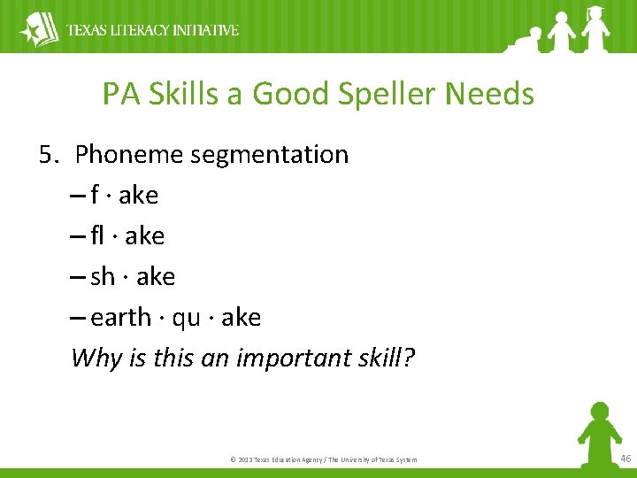 PA Skills a Good Speller Needs 5. Phoneme segmentation – f · ake –