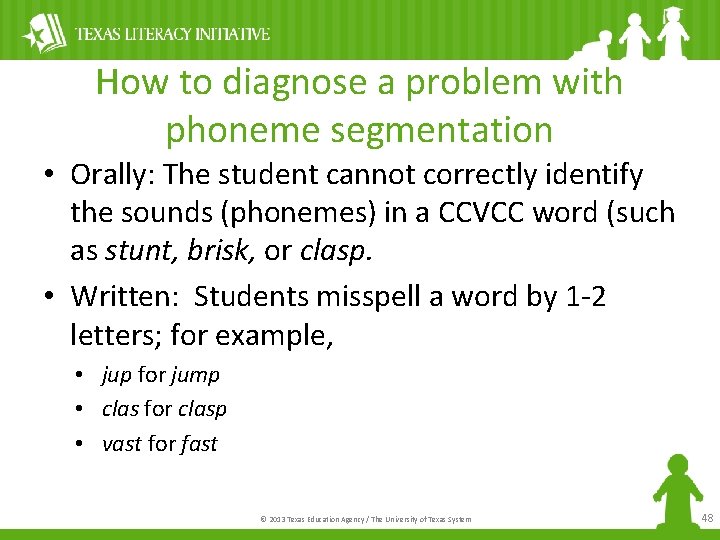 How to diagnose a problem with phoneme segmentation • Orally: The student cannot correctly