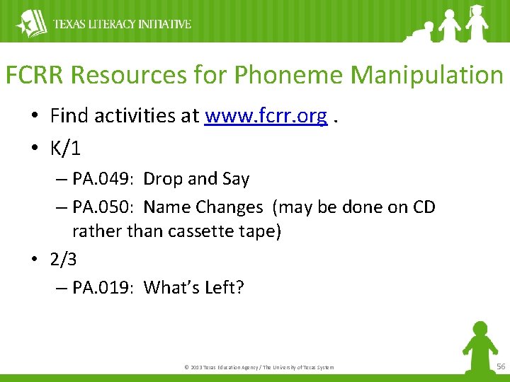 FCRR Resources for Phoneme Manipulation • Find activities at www. fcrr. org. • K/1