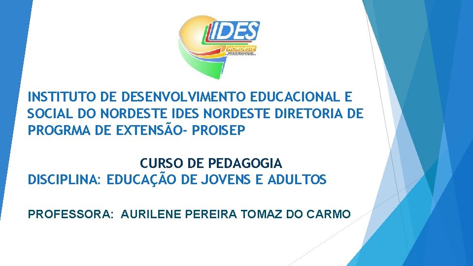 INSTITUTO DE DESENVOLVIMENTO EDUCACIONAL E SOCIAL DO NORDESTE IDES NORDESTE DIRETORIA DE PROGRMA DE