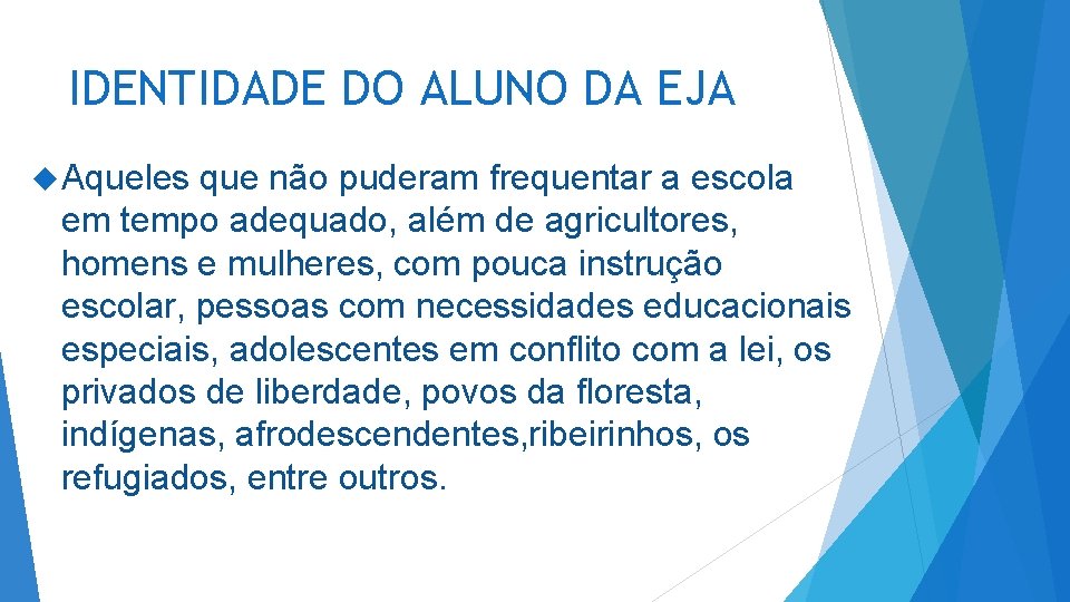 IDENTIDADE DO ALUNO DA EJA Aqueles que não puderam frequentar a escola em tempo