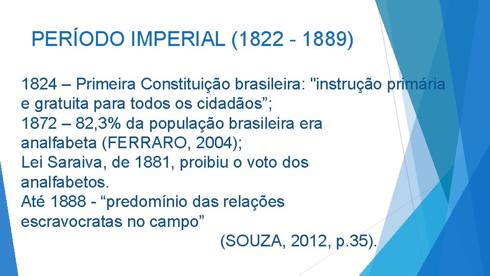 PERÍODO IMPERIAL (1822 - 1889) 1824 – Primeira Constituição brasileira: "instrução primária e gratuita