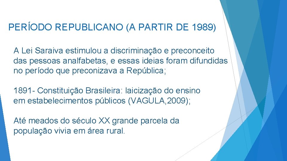 PERÍODO REPUBLICANO (A PARTIR DE 1989) A Lei Saraiva estimulou a discriminação e preconceito