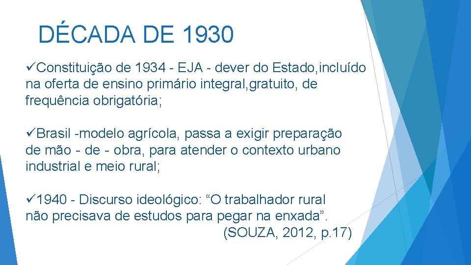 DÉCADA DE 1930 üConstituição de 1934 - EJA - dever do Estado, incluído na