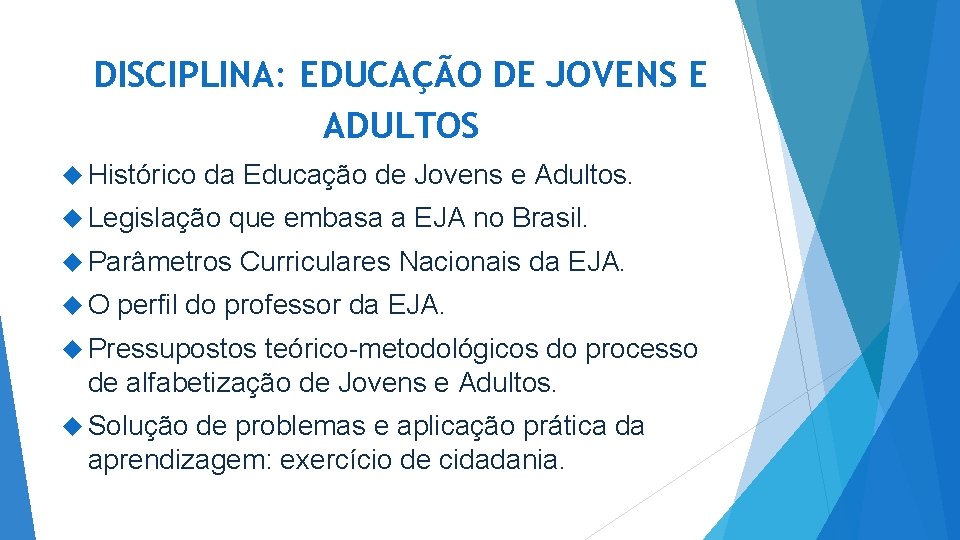 DISCIPLINA: EDUCAÇÃO DE JOVENS E ADULTOS Histórico da Educação de Jovens e Adultos. Legislação