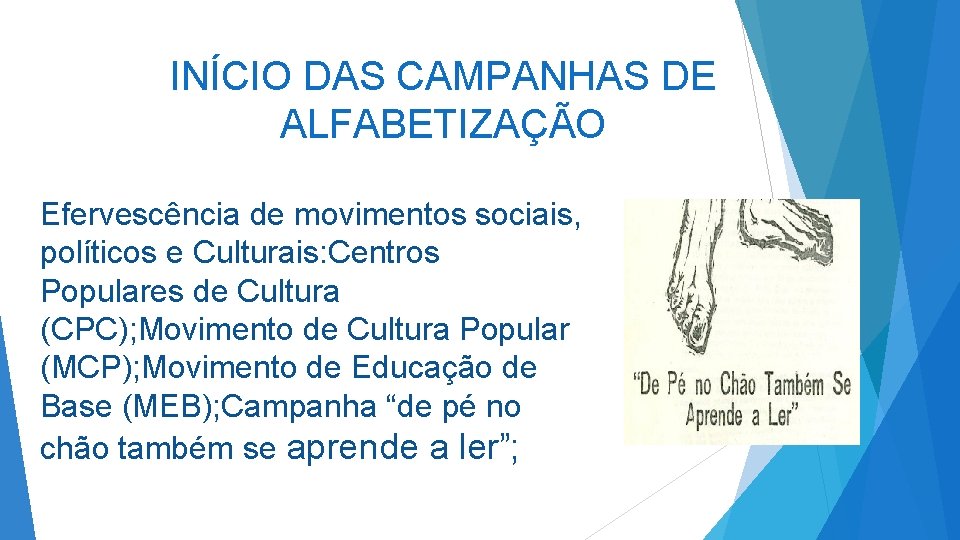 INÍCIO DAS CAMPANHAS DE ALFABETIZAÇÃO Efervescência de movimentos sociais, políticos e Culturais: Centros Populares