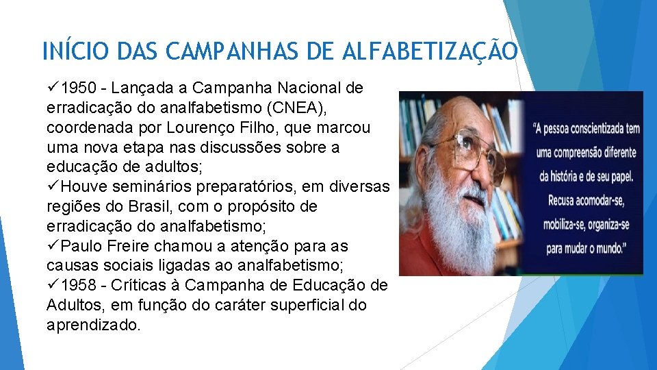 INÍCIO DAS CAMPANHAS DE ALFABETIZAÇÃO ü 1950 - Lançada a Campanha Nacional de erradicação INÍCIO DAS CAMPANHAS DE ALFABETIZAÇÃO ü 1950 - Lançada a Campanha Nacional de erradicação