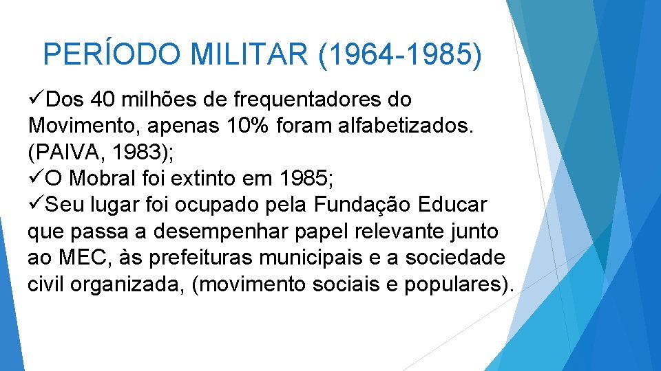 PERÍODO MILITAR (1964 -1985) üDos 40 milhões de frequentadores do Movimento, apenas 10% foram