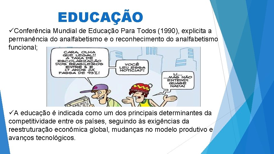 EDUCAÇÃO üConferência Mundial de Educação Para Todos (1990), explicita a permanência do analfabetismo e EDUCAÇÃO üConferência Mundial de Educação Para Todos (1990), explicita a permanência do analfabetismo e