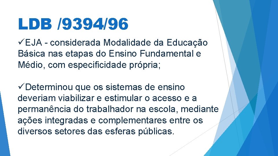 LDB /9394/96 üEJA - considerada Modalidade da Educação Básica nas etapas do Ensino Fundamental
