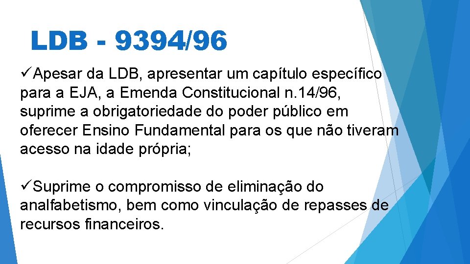 LDB - 9394/96 üApesar da LDB, apresentar um capítulo específico para a EJA, a LDB - 9394/96 üApesar da LDB, apresentar um capítulo específico para a EJA, a