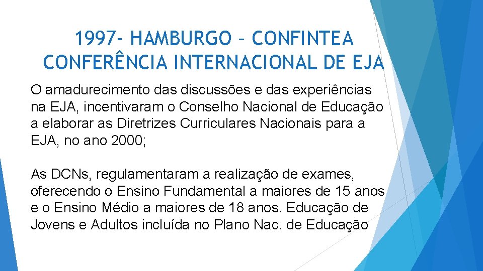 1997 - HAMBURGO – CONFINTEA CONFERÊNCIA INTERNACIONAL DE EJA O amadurecimento das discussões e