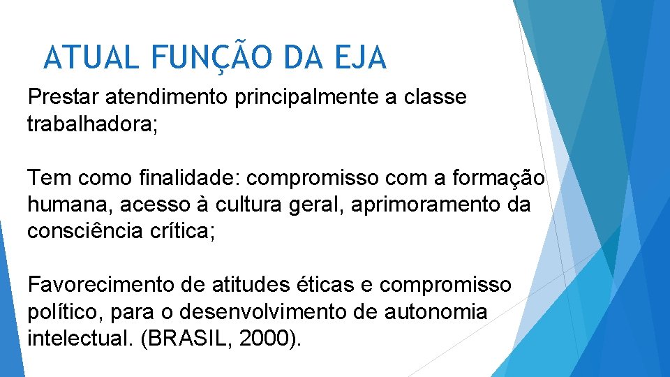 ATUAL FUNÇÃO DA EJA Prestar atendimento principalmente a classe trabalhadora; Tem como finalidade: compromisso ATUAL FUNÇÃO DA EJA Prestar atendimento principalmente a classe trabalhadora; Tem como finalidade: compromisso