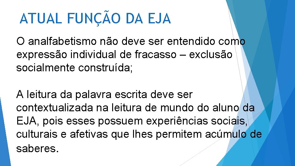 ATUAL FUNÇÃO DA EJA O analfabetismo não deve ser entendido como expressão individual de