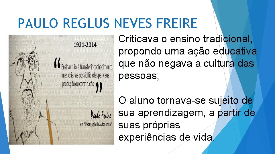 PAULO REGLUS NEVES FREIRE Criticava o ensino tradicional, propondo uma ação educativa que não