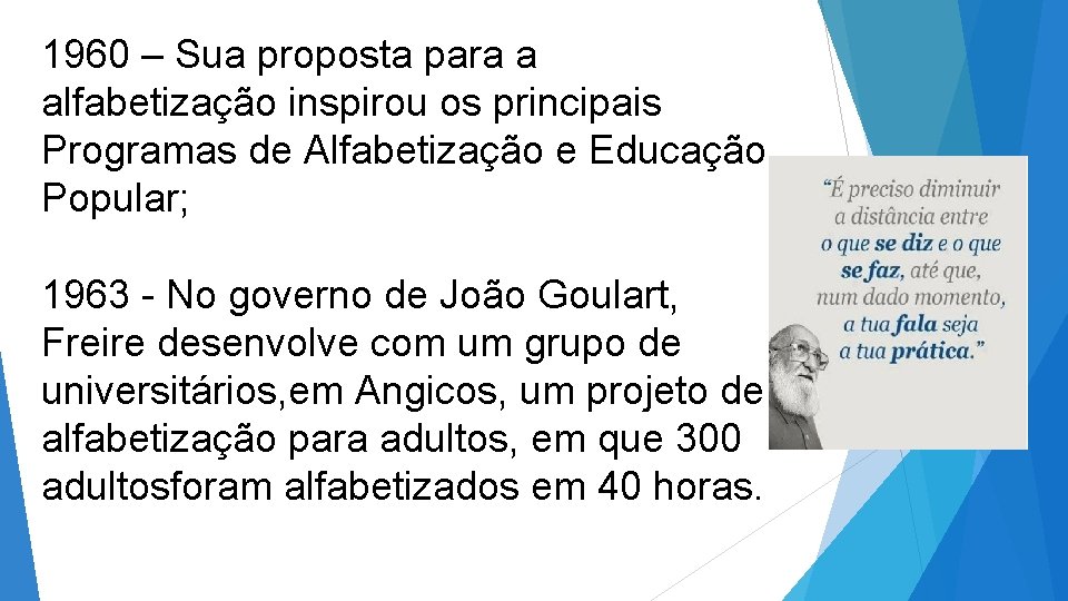 1960 – Sua proposta para a alfabetização inspirou os principais Programas de Alfabetização e 1960 – Sua proposta para a alfabetização inspirou os principais Programas de Alfabetização e