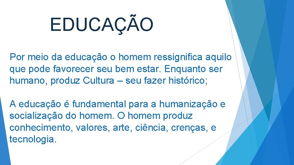 EDUCAÇÃO Por meio da educação o homem ressignifica aquilo que pode favorecer seu bem