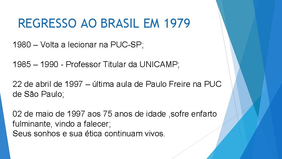 REGRESSO AO BRASIL EM 1979 1980 – Volta a lecionar na PUC-SP; 1985 – REGRESSO AO BRASIL EM 1979 1980 – Volta a lecionar na PUC-SP; 1985 –