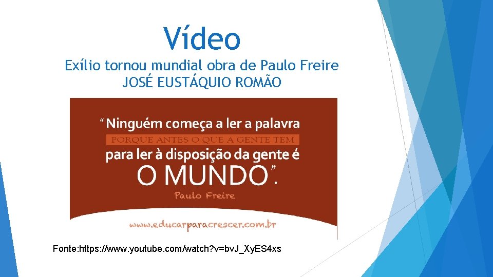 Vídeo Exílio tornou mundial obra de Paulo Freire JOSÉ EUSTÁQUIO ROMÃO Fonte: https: //www.