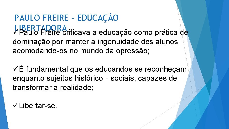 PAULO FREIRE - EDUCAÇÃO LIBERTADORA üPaulo Freire criticava a educação como prática de dominação