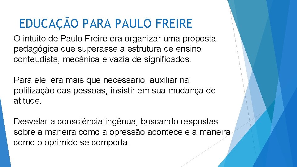 EDUCAÇÃO PARA PAULO FREIRE O intuito de Paulo Freire era organizar uma proposta pedagógica EDUCAÇÃO PARA PAULO FREIRE O intuito de Paulo Freire era organizar uma proposta pedagógica