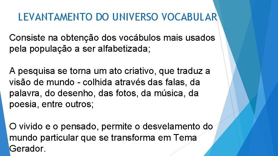 LEVANTAMENTO DO UNIVERSO VOCABULAR Consiste na obtenção dos vocábulos mais usados pela população a