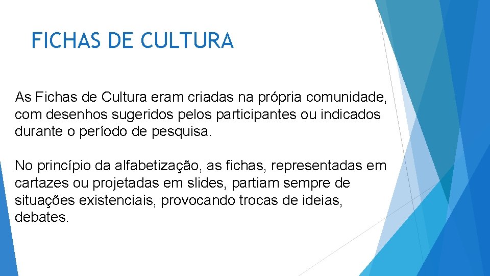 FICHAS DE CULTURA As Fichas de Cultura eram criadas na própria comunidade, com desenhos