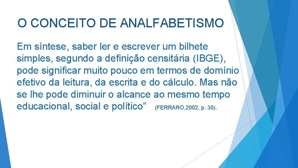 O CONCEITO DE ANALFABETISMO Em síntese, saber ler e escrever um bilhete simples, segundo