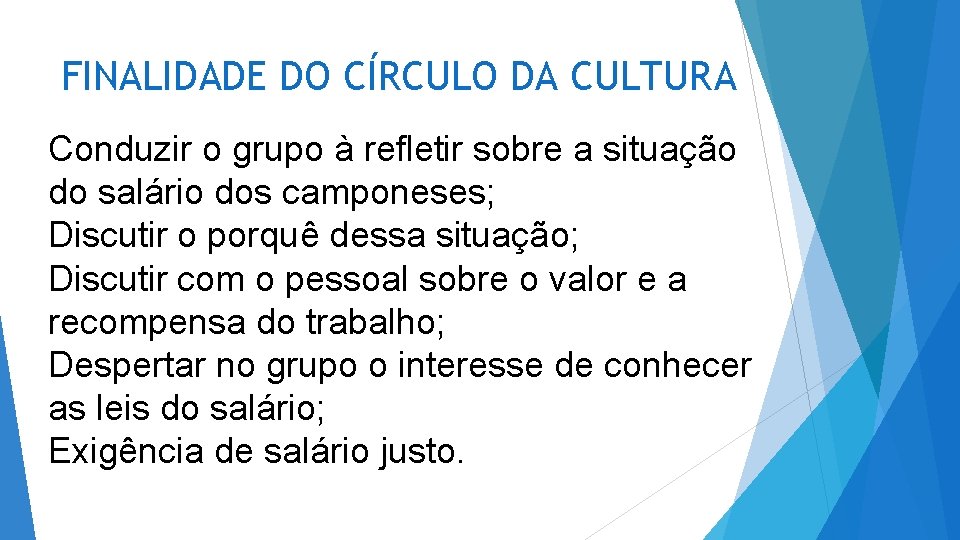 FINALIDADE DO CÍRCULO DA CULTURA Conduzir o grupo à refletir sobre a situação do