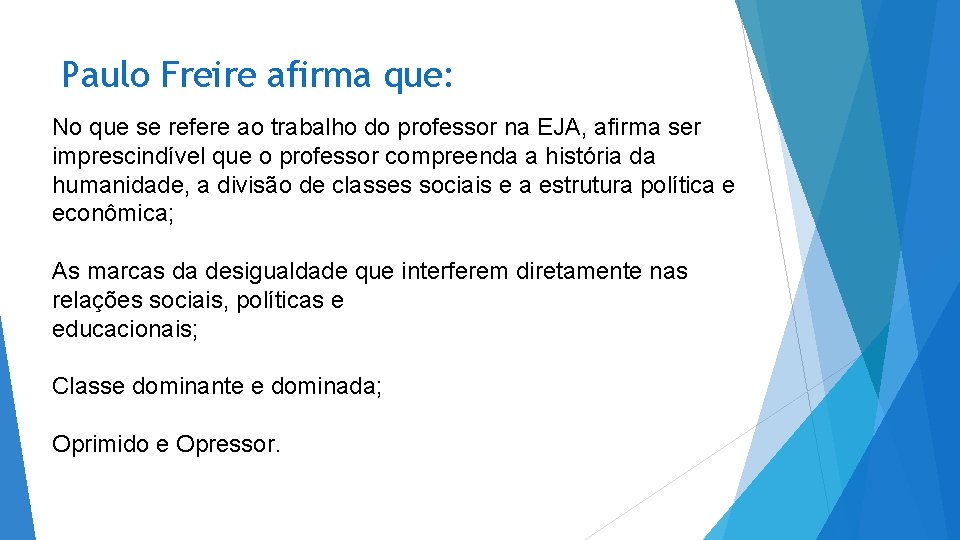 Paulo Freire afirma que: No que se refere ao trabalho do professor na EJA,