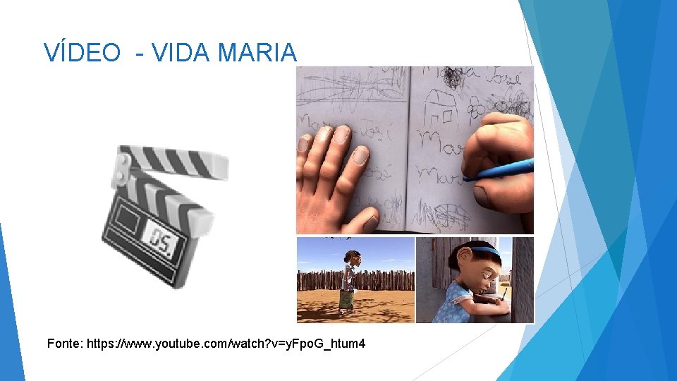 VÍDEO - VIDA MARIA Fonte: https: //www. youtube. com/watch? v=y. Fpo. G_htum 4 VÍDEO - VIDA MARIA Fonte: https: //www. youtube. com/watch? v=y. Fpo. G_htum 4