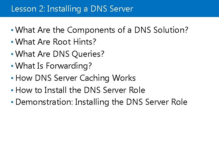 Lesson 2: Installing a DNS Server • What Are the Components of a DNS