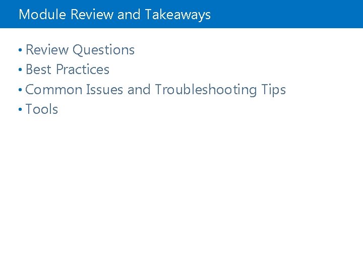 Module Review and Takeaways • Review Questions • Best Practices • Common Issues and