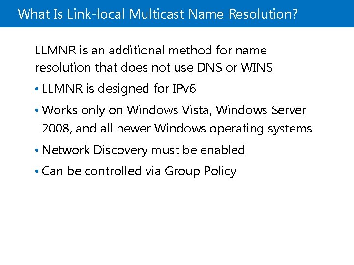 What Is Link-local Multicast Name Resolution? LLMNR is an additional method for name resolution