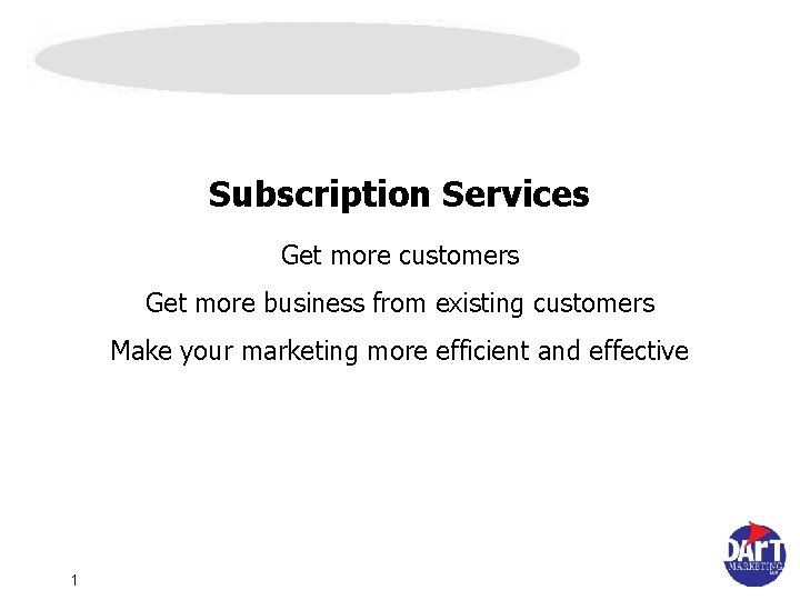 Subscription Services Get more customers Get more business from existing customers Make your marketing