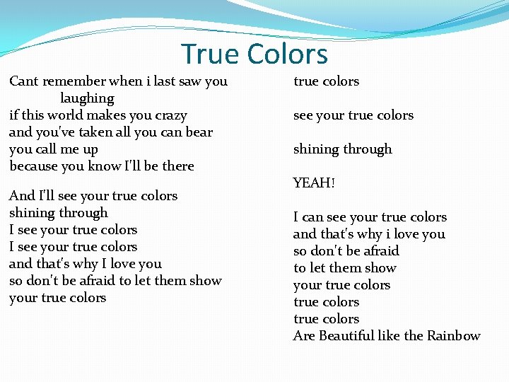True Colors Cant remember when i last saw you laughing if this world makes
