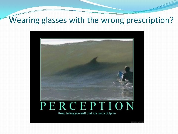 Wearing glasses with the wrong prescription? 