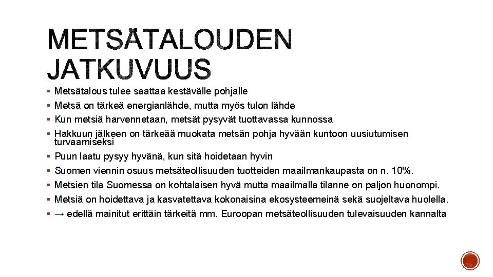 § Metsätalous tulee saattaa kestävälle pohjalle § Metsä on tärkeä energianlähde, mutta myös tulon § Metsätalous tulee saattaa kestävälle pohjalle § Metsä on tärkeä energianlähde, mutta myös tulon