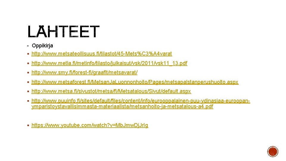 - Oppikirja § http: //www. metsateollisuus. fi/tilastot/45 -Mets%C 3%A 4 varat § http: //www. - Oppikirja § http: //www. metsateollisuus. fi/tilastot/45 -Mets%C 3%A 4 varat § http: //www.