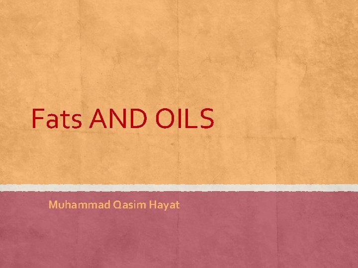 Fats AND OILS Muhammad Qasim Hayat 