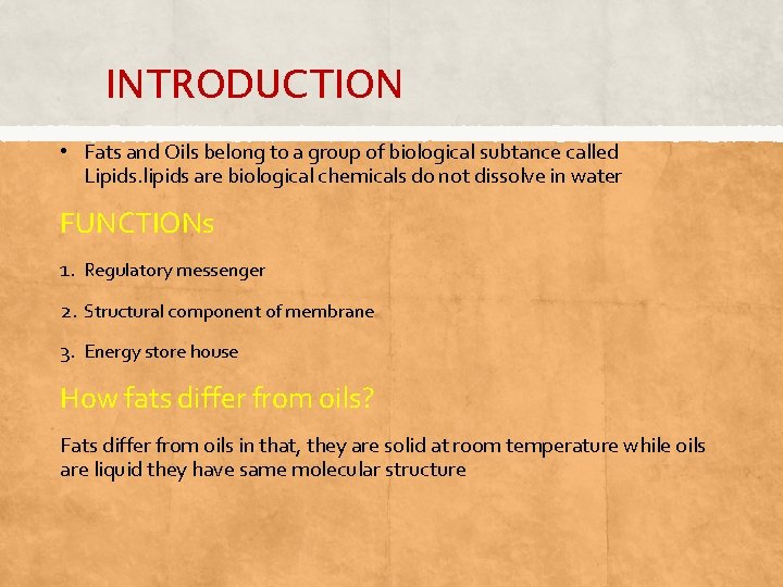 INTRODUCTION • Fats and Oils belong to a group of biological subtance called Lipids.