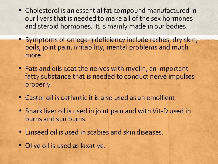  • Cholesterol is an essential fat compound manufactured in our livers that is