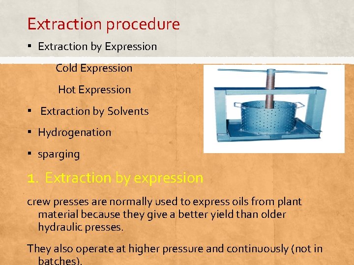 Extraction procedure ▪ Extraction by Expression Cold Expression Hot Expression ▪ Extraction by Solvents