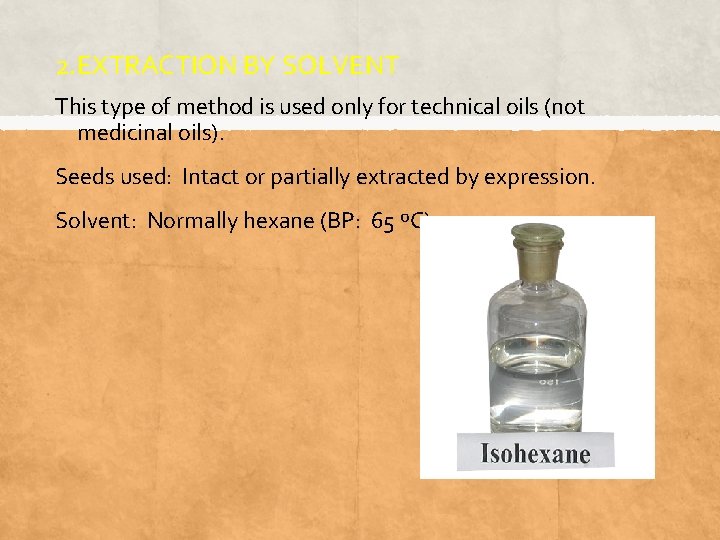 2. EXTRACTION BY SOLVENT This type of method is used only for technical oils